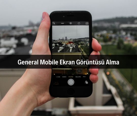 General Mobile Ekran Görüntüsü Alma