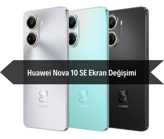 Huawei Nova 10 SE Ekran Değişimi